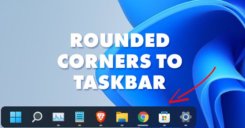 Comment ajouter des coins arrondis à la barre des tâches de Windows 11