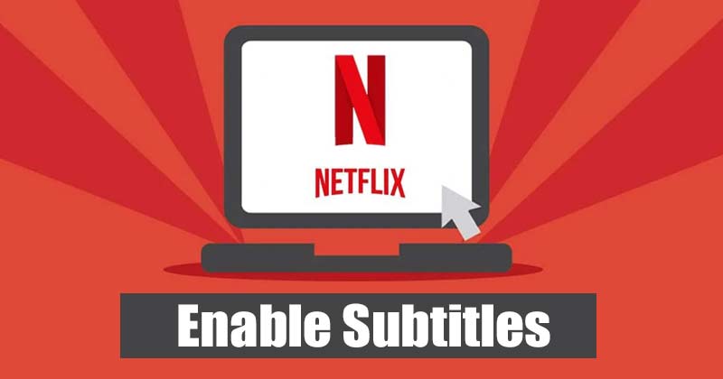 Voici comment activer les sous-titres sur Netflix