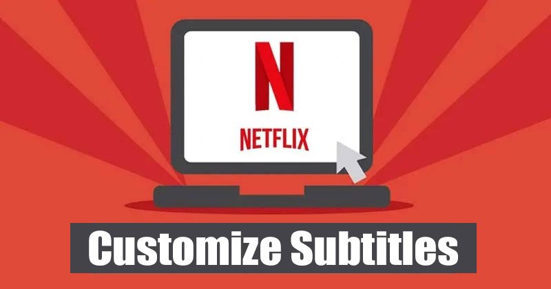 Comment personnaliser les sous-titres dans Netflix