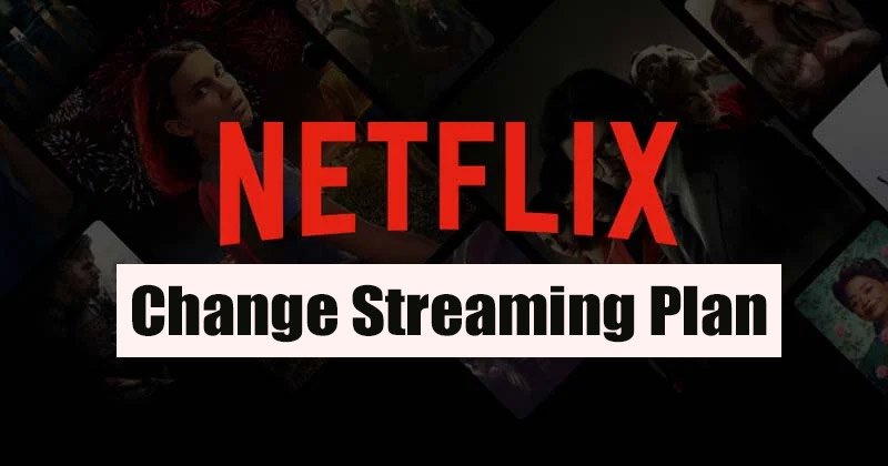 Comment changer votre plan de streaming Netflix