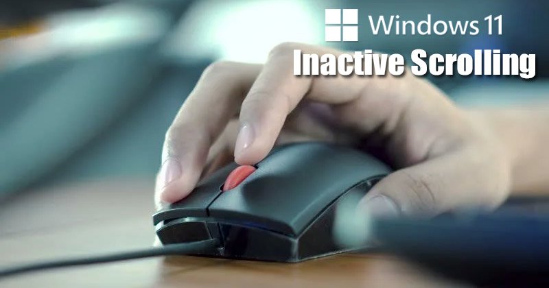 Comment activer ou désactiver le défilement de fenêtre inactif dans Windows 11