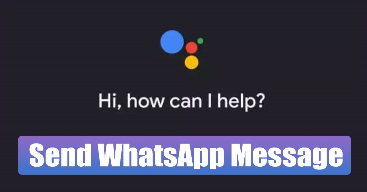 Comment envoyer des messages WhatsApp à l'aide de Google Assistant